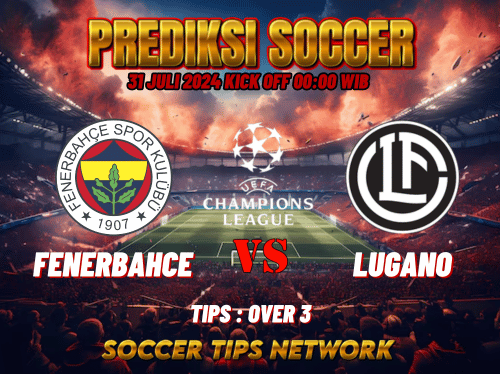 Prediksi Sepak Bola UEFA Champions League : Fenerbahce vs Lugano 31 July 2024