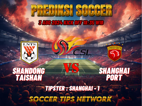 Prediksi Sepak Bola China Super League: Shandong Taishan vs Shanghai Port 03 Augustus 2024