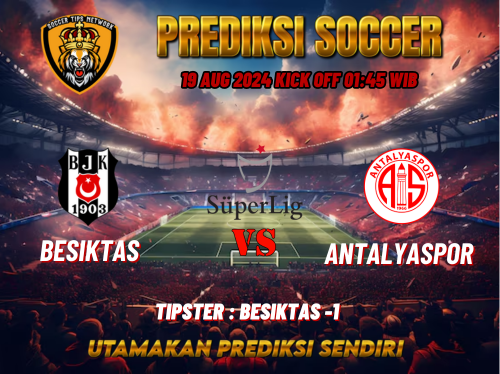 Süper Lig: Prediksi Bola Besiktas vs Antalyaspor 19 Agustus 2024