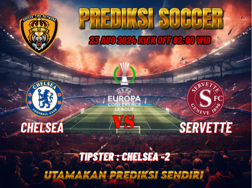 Prediksi Bola UEFA Conference League: Chelsea vs Servette 23 Agustus 2024