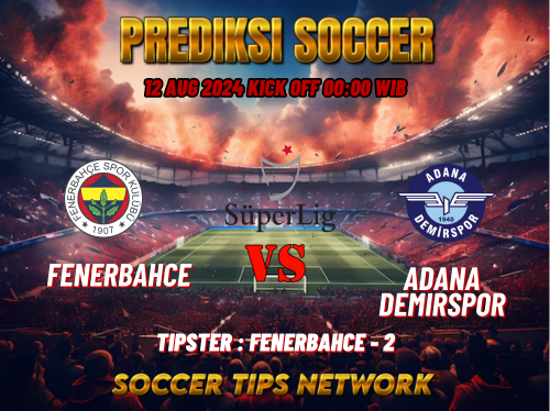 Prediksi Bola Süper Lig Fenerbahce vs Adana Demirspor Tanggal 11 Agustus 2024