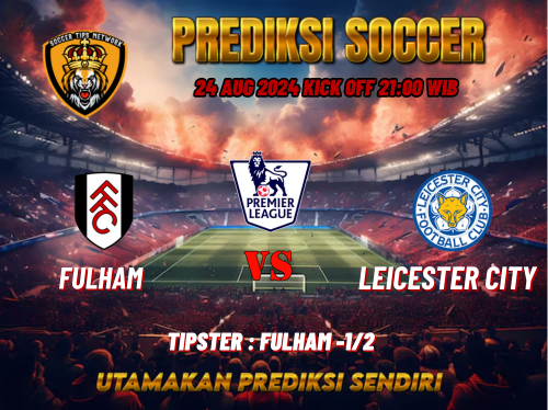 Prediksi Bola Premier League: Fulham vs Leicester City 24 Agustus 2024