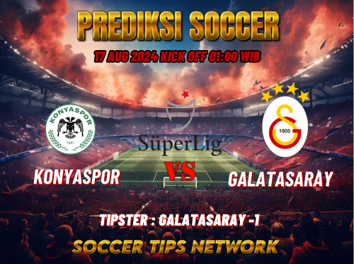 Prediksi Bola Süper Lig: Konyaspor vs Galatasaray Tanggal 17 Agustus 2024