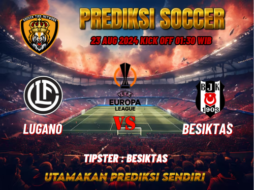 Prediksi Bola UEFA Europa League: Lugano vs Besiktas 23 Agustus 2024