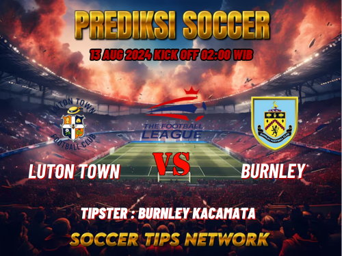 Prediksi Bola English League Championship: Luton vs Burnley 13 Agustus 2024