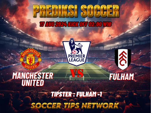 Prediksi Bola Liga Inggris Manchester United vs Fulham Tanggal 17 Agustus 2024