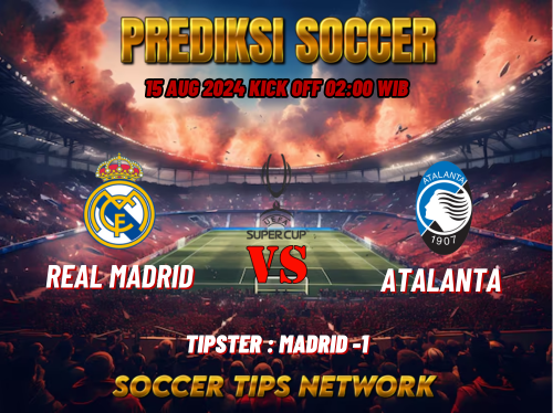 Prediksi Bola UEFA Super Cup: Real Madrid (N) vs Atalanta Tanggal 15 Agustus 2024