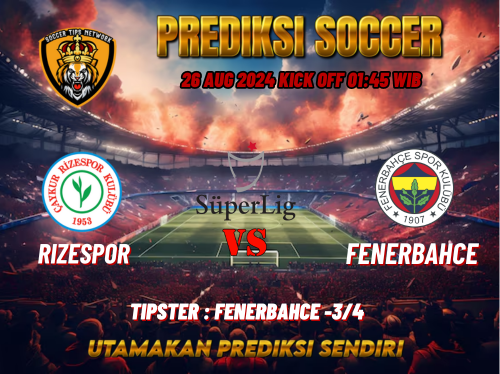 Prediksi Bola Süper Lig: Rizespor vs Fenerbahce 26 Agustus 2024