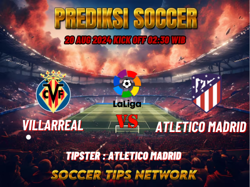 Prediksi Sepak Bola La Liga: Villareal vs Atletico Madrid 20 Agustus 2024