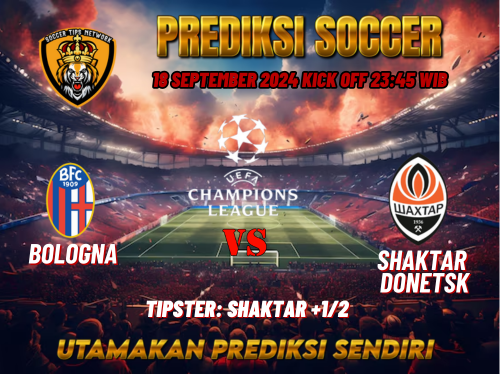 Liga Champions UEFA: Prediksi Bologna vs Shaktar Donetsk 18 September 2024