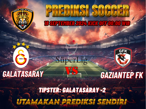 Prediksi Galatasaray vs Gaziantep FK 18 September 2024