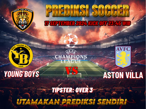 Liga Champions UEFA: Prediksi Young Boys vs Aston Villa 17 September 2024